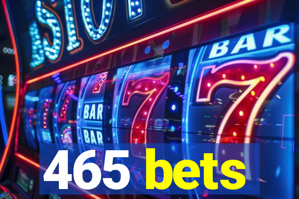 465 bets